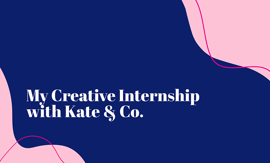 My Creative Internship with Kate & Co.